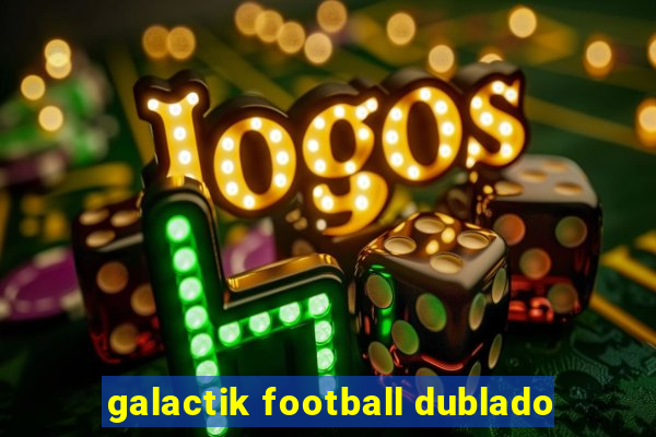 galactik football dublado